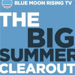 BlueMoonRisingTV: The Big Summer Clear Out